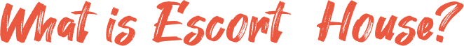 What is Escort House?
