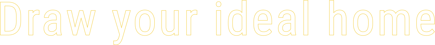 Draw your ideal home